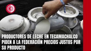 Productores de leche en Tecamachalco piden a la federación precios justos por su producto